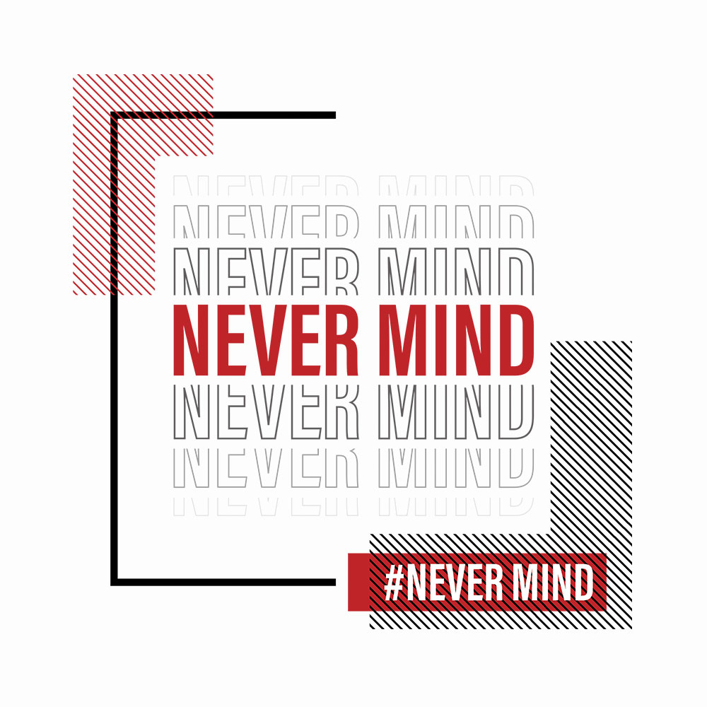 Never Mind Round Neck T-Shirt